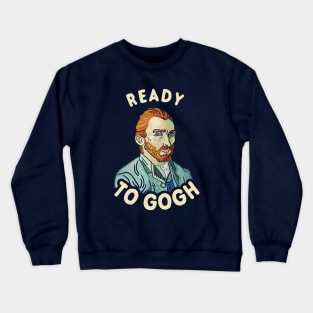 Ready To Gogh Crewneck Sweatshirt